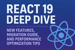 React 19 Deep Dive: Features, Migration Guide, and Performance Optimization Tips